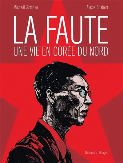 La faute, une vie en Corée du Nord : récit complet