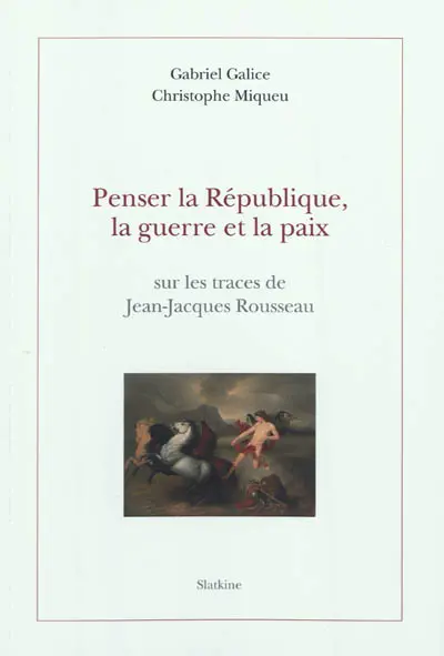 Penser la République, la guerre et la paix : sur les traces de Jean-Jacques Rousseau