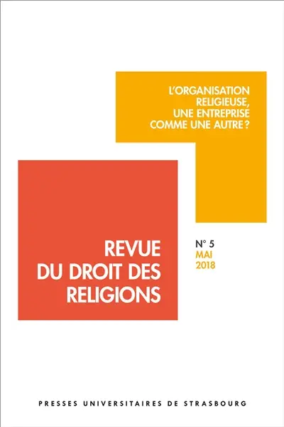Revue du droit des religions, n° 5. L'organisation religieuse, une entreprise comme une autre ?