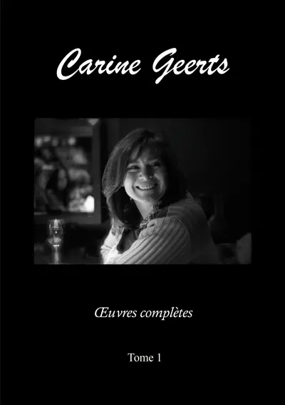 Carine Geerts : Oeuvres complètes Tome 1