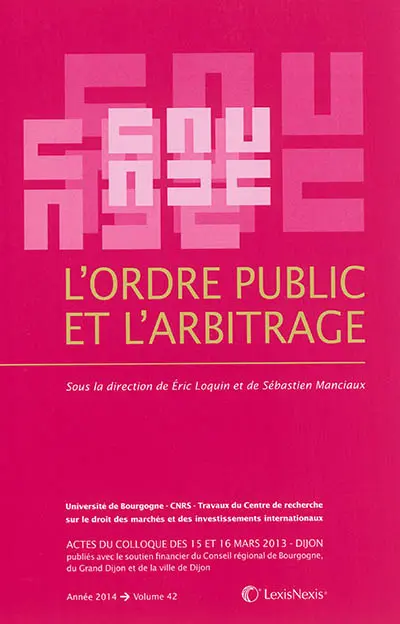 L'ordre public et l'arbitrage : actes du colloque des 15 et 16 mars 2013, Dijon