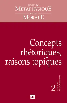 Revue de métaphysique et de morale, n° 2 (2010). Concepts rhétoriques, raisons topiques