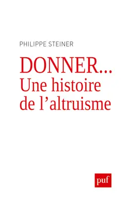 Donner... : une histoire de l'altruisme