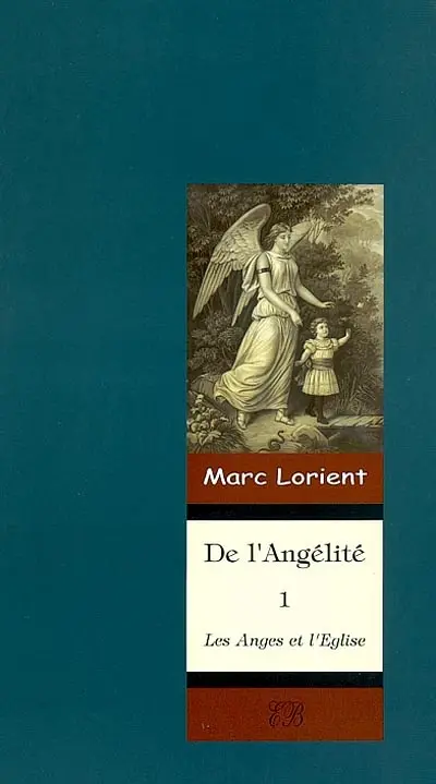 De l'angélité. Vol. 1. Les anges et l'Eglise
