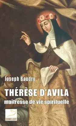 Thérèse d'Avila : maîtresse de vie spirituelle