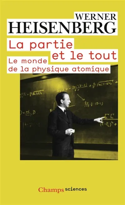 La partie et le tout : le monde de la physique atomique : souvenirs, 1920-1965