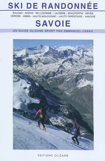 Ski de randonnée, Savoie : Bauges, Aravis, Belledonne, Lauzière, Beaufortin et Mont-Blanc, Arves, Cerces et Thabor, Ambin, Haute-Maurienne, Haute-Tarentaise, Vanoise