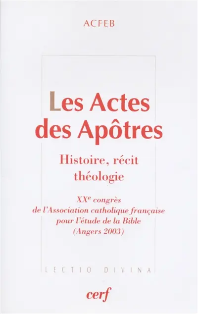 Les Actes des apôtres : histoire, récit, théologie