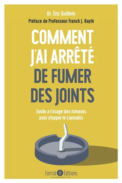 Comment j'ai arrêté de fumer des joints : guide à l'usage des fumeurs pour stopper le cannabis