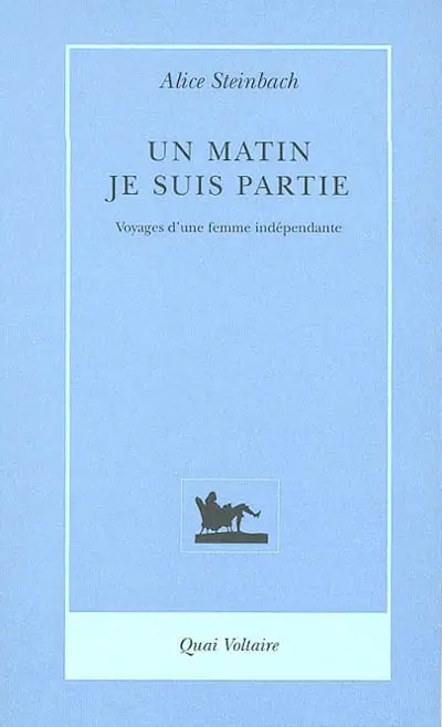Un matin je suis partie : voyages d'une femme indépendante