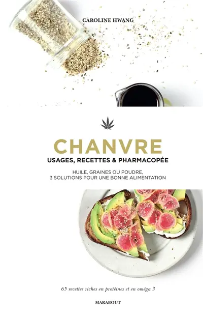 Chanvre : usages, recettes & pharmacopée : huile, graines ou poudre, 3 solutions pour une bonne alimentation