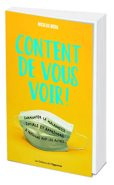 Content de vous voir ! : surmonter la maladresse sociale et apprendre à (re)vivre avec les autres
