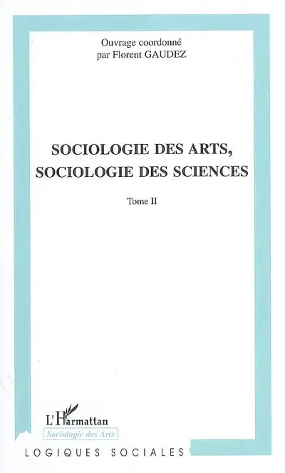 Sociologie des arts, sociologie des sciences : actes du colloque international de Toulouse (Toulouse 2004). Vol. 2