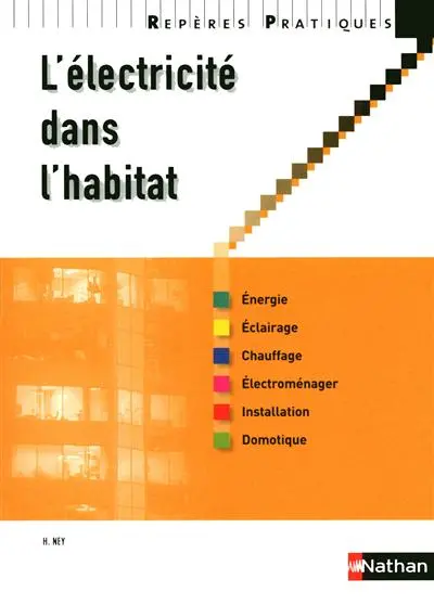 L'électricité dans l'habitat : énergie, éclairage, chauffage, électroménager, installation, domotique