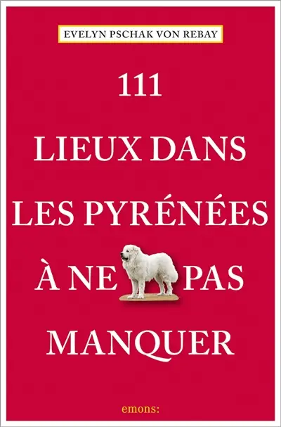 111 lieux dans les Pyrénées à ne pas manquer