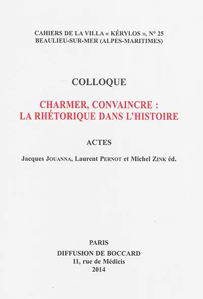 Charmer, convaincre : la rhétorique dans l'histoire : actes du 24e colloque de la Villa Kérylos à Beaulieu-sur-Mer les 4 et 5 octobre 2013