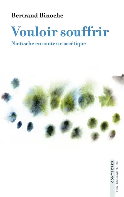Vouloir souffrir : Nietzsche en contexte ascétique