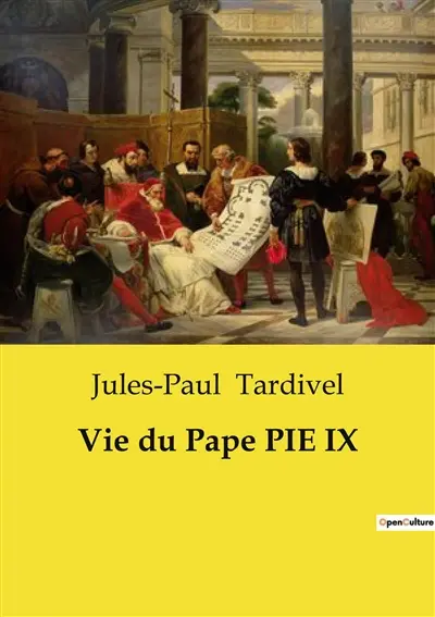 Vie du Pape PIE IX : Une exploration des œuvres et des épreuves du Pape Pie IX