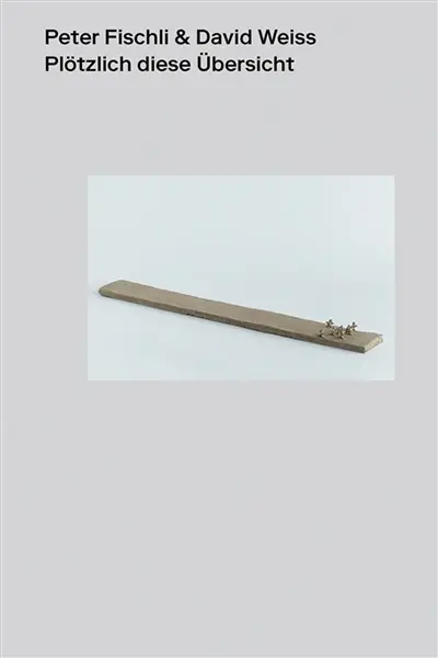 Peter Fischli & David Weiss : Suddenly this overview