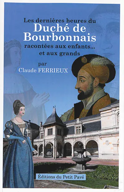 Les dernières heures du duché de Bourbonnais racontées aux enfants... et aux grands
