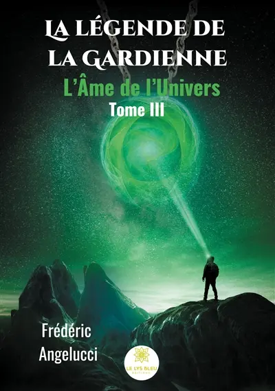 La légende de la Gardienne : Tome III : L'Ame de l'Univers