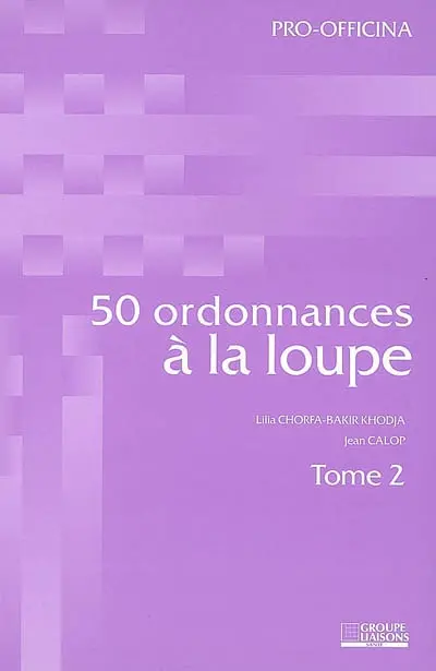 50 ordonnances à la loupe. Vol. 2