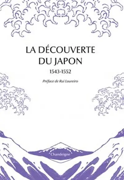 La découverte du Japon, 1543-1552 : premiers témoignages & premières cartes