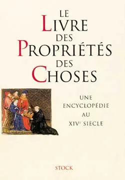 Le livre des propriétés des choses : une encyclopédie au XIVe siècle