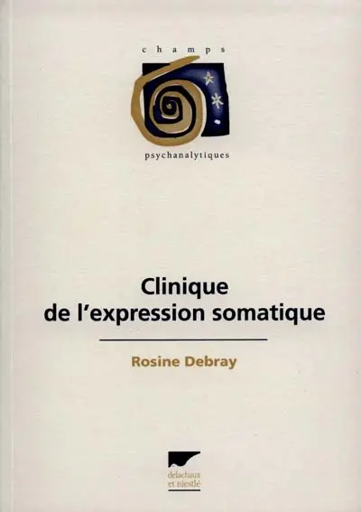 Clinique de l'expression somatique : psychanalyse des liens psyché-soma