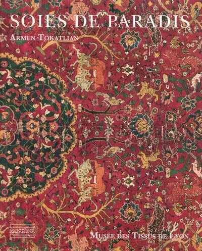 Soies de paradis : tapis et textiles d'Orient du Musée des tissus de Lyon
