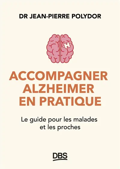 Accompagner Alzheimer en pratique : le guide pour les malades et les proches