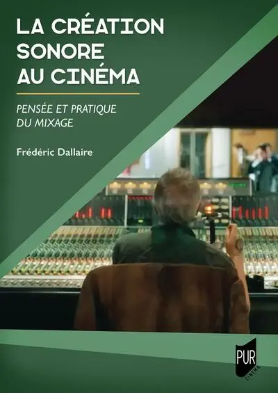 La création sonore au cinéma : pensée et pratique du mixage