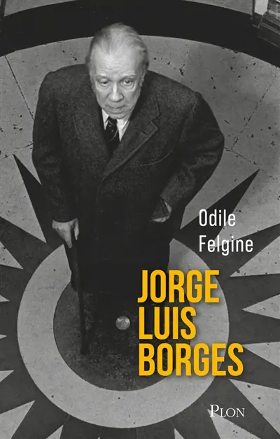 Jorge Luis Borges : l'homme-univers de Buenos Aires : une biographie