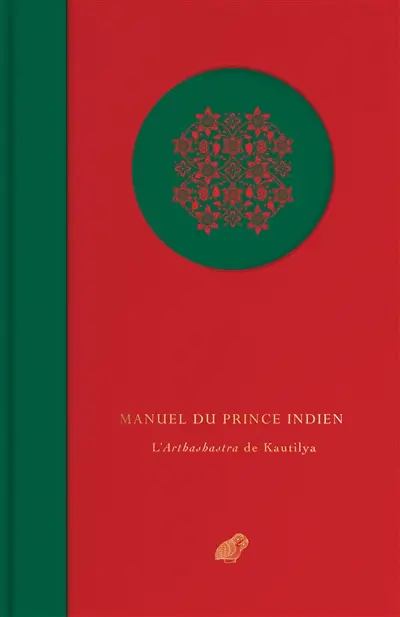 Manuel du prince indien : l'Arthashastra de Kautilya : morceaux choisis
