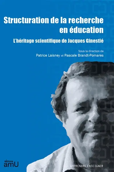 Structuration de la recherche en éducation : l'héritage scientifique de Jacques Ginestié