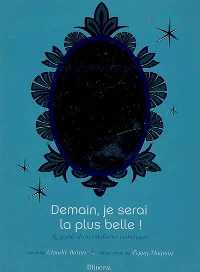 Demain, je serai la plus belle ! : le guide de la médecine esthétique