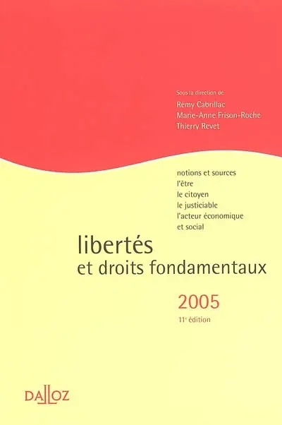 Libertés et droits fondamentaux 2005 : notions et sources, l'être, le citoyen, le justiciable, l'acteur économique et social