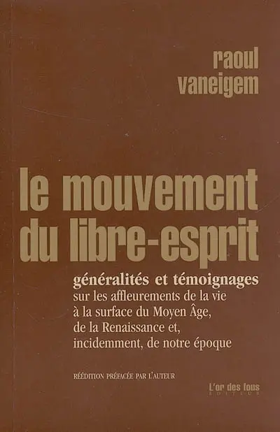 Le mouvement du Libre-Esprit : généralités et témoignages sur les affleurements de la vie à la surface du Moyen Age, de la Renaissance et, incidemment, de notre époque