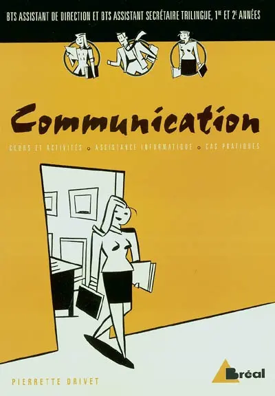 Communication : BTS assistant de direction et BTS assistant secrétaire trilingue, 1re et 2e années : cours et activité, assistance informatique, cas pratiques