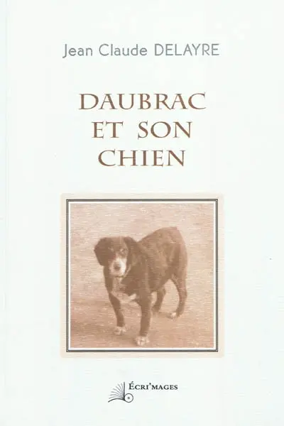 Daubrac et son chien : petites conversations et écrits à deux mains et quatre pattes