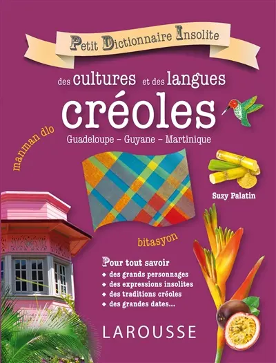 Petit dictionnaire insolite des cultures et des langues créoles : Guadeloupe, Guyane, Martinique