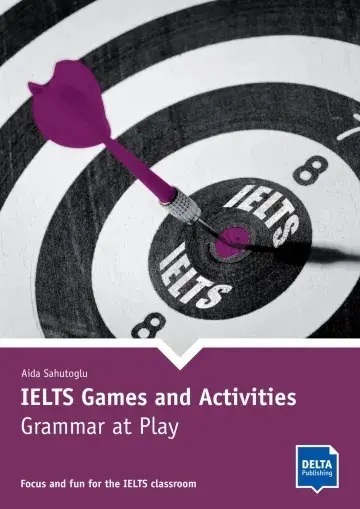 IELTS games and activities, grammar at play : focus and fun for the IELTS classroom