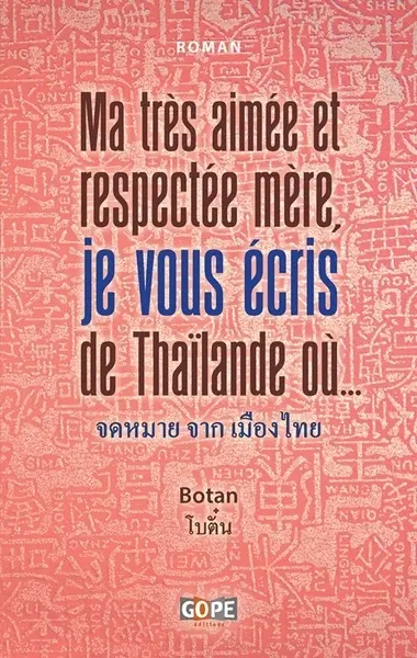 Ma très aimée et respectée mère, je vous écris de Thaïlande où... : roman épistolaire