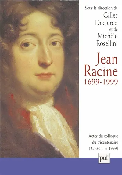 Jean Racine 1699-1999 : actes du colloque Ile-de-France La Ferté-Milon, 25-30 mai 1999