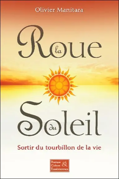 La roue du soleil : sortir du tourbillon de la vie