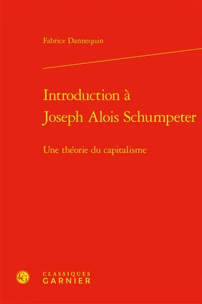 Introduction à Joseph Alois Schumpeter : une théorie du capitalisme
