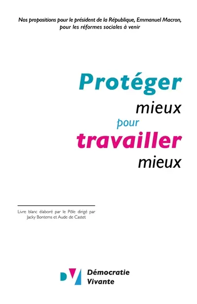 Protéger mieux pour travailler mieux : nos propositions au président de la République, Emmanuel Macron, pour les réformes sociales en cours et à venir