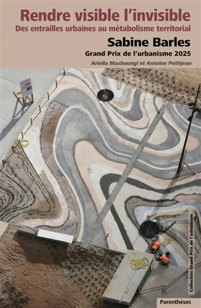 Rendre visible l'invisible : des entrailles urbaines au métabolisme territorial : Sabine Barles, Grand Prix de l'urbanisme 2025, nominées Emmanuelle Cosse, Gwenaëlle d'Aboville, Chris Younès