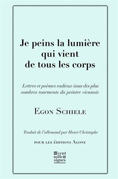 Je peins la lumière qui vient de tous les corps : lettres et poèmes radieux issus des plus sombres tourments du peintre viennois