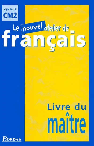 Le nouvel atelier de français, cycle 3, CM2 : livre du maître